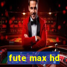 fute max hd