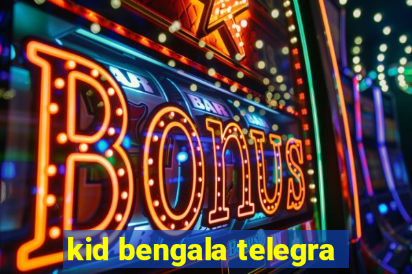 kid bengala telegra