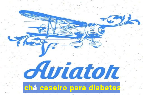 chá caseiro para diabetes