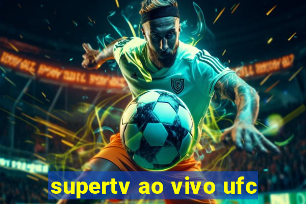 supertv ao vivo ufc