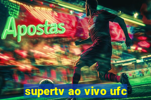 supertv ao vivo ufc