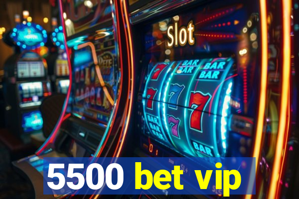 5500 bet vip