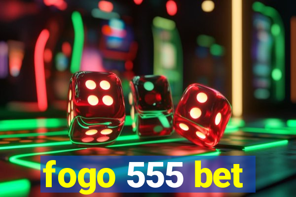 fogo 555 bet