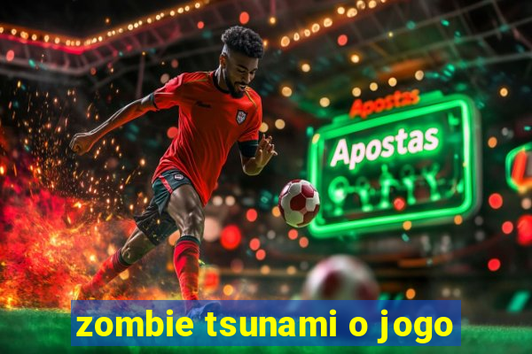 zombie tsunami o jogo