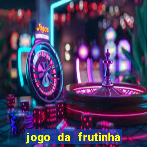 jogo da frutinha de ganhar dinheiro