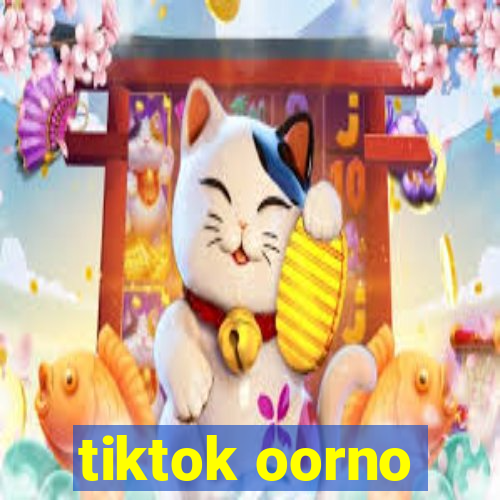 tiktok oorno