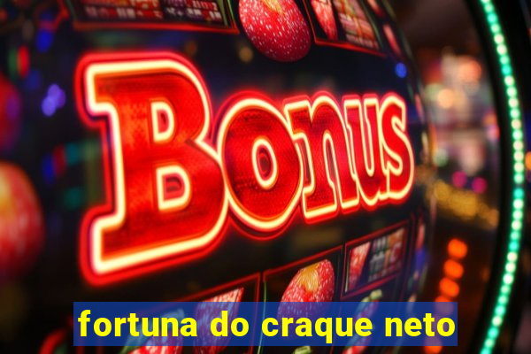 fortuna do craque neto