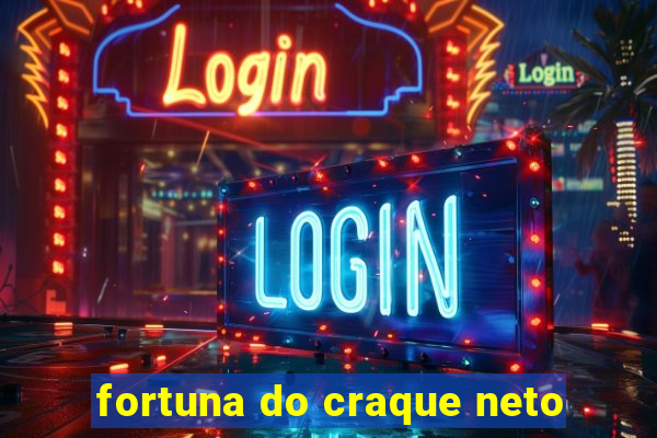 fortuna do craque neto