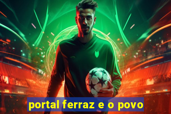 portal ferraz e o povo