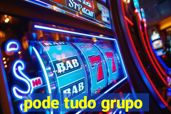 pode tudo grupo