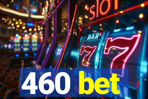 460 bet