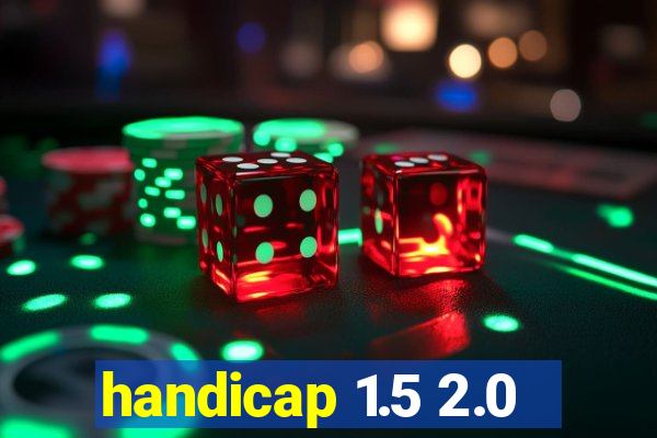 handicap 1.5 2.0