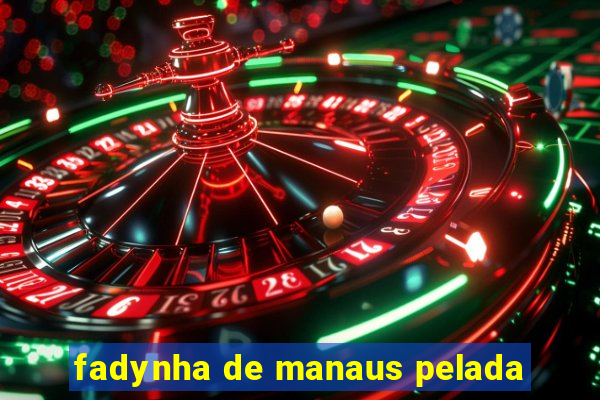 fadynha de manaus pelada