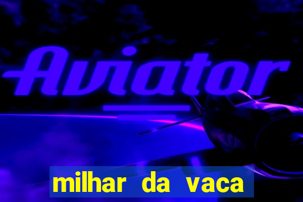 milhar da vaca mais atrasada