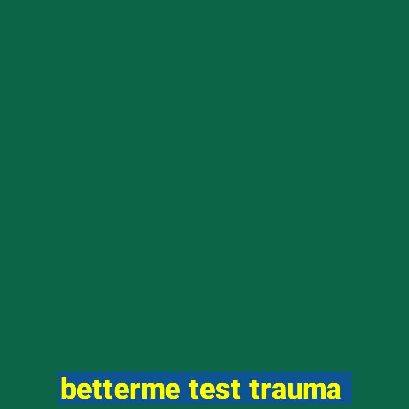 betterme test trauma