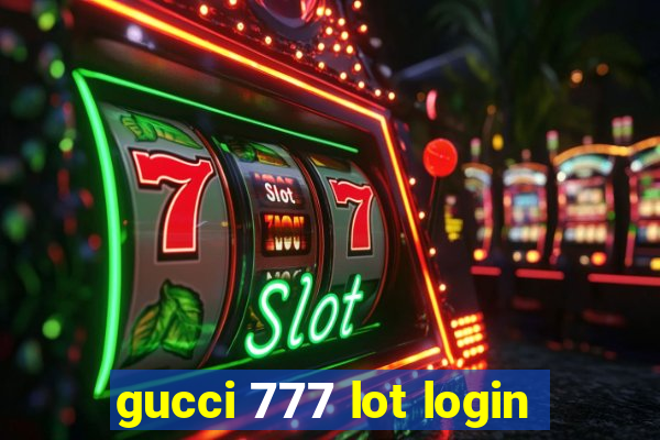 gucci 777 lot login