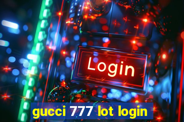 gucci 777 lot login