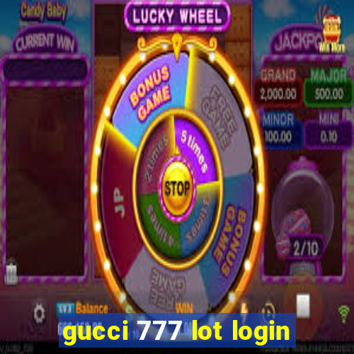 gucci 777 lot login