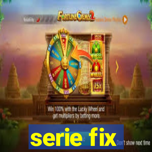 serie fix