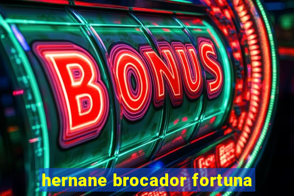 hernane brocador fortuna