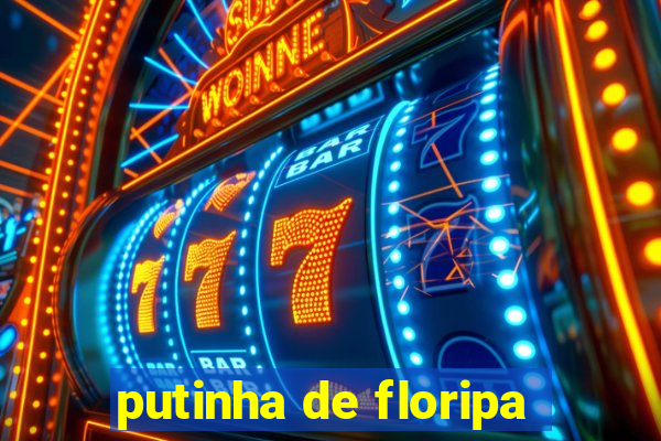 putinha de floripa