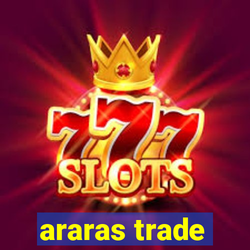 araras trade