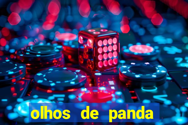 olhos de panda trauma olhos de panda significado