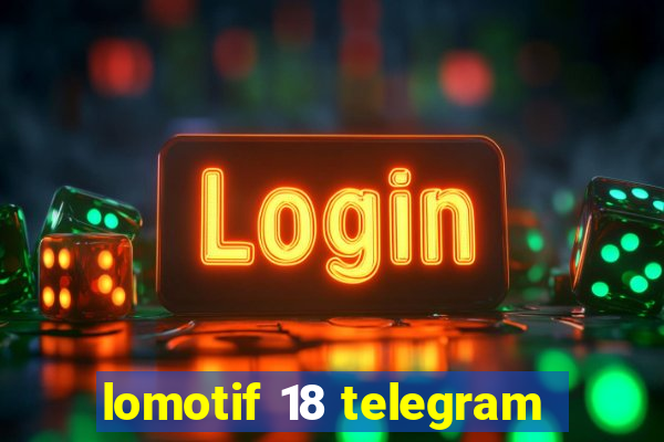 lomotif 18 telegram