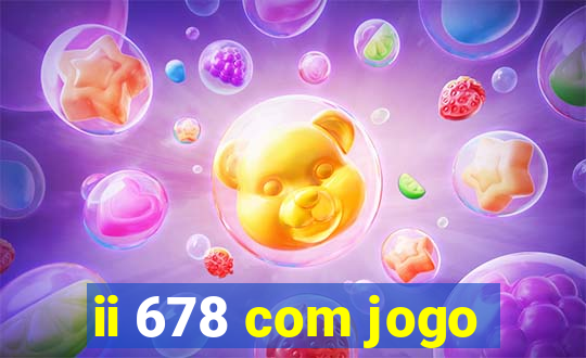 ii 678 com jogo