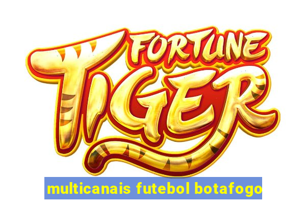 multicanais futebol botafogo