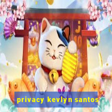 privacy kevlyn santos