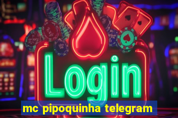 mc pipoquinha telegram