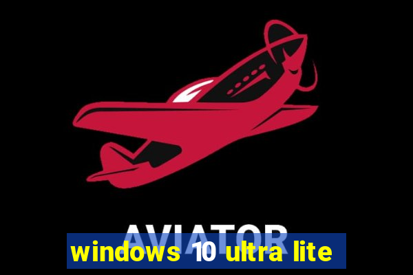 windows 10 ultra lite