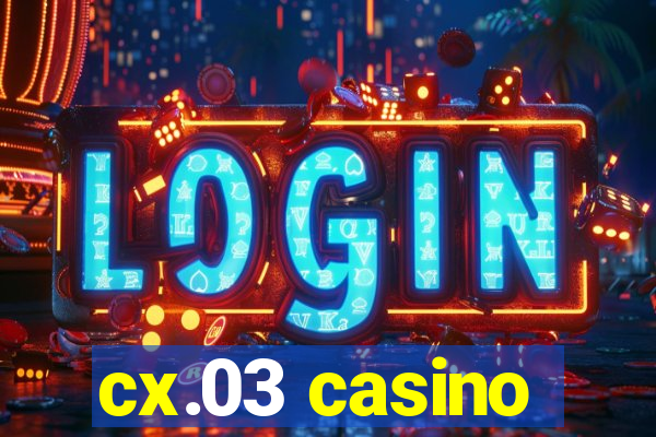 cx.03 casino