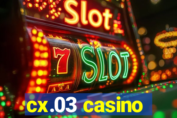 cx.03 casino