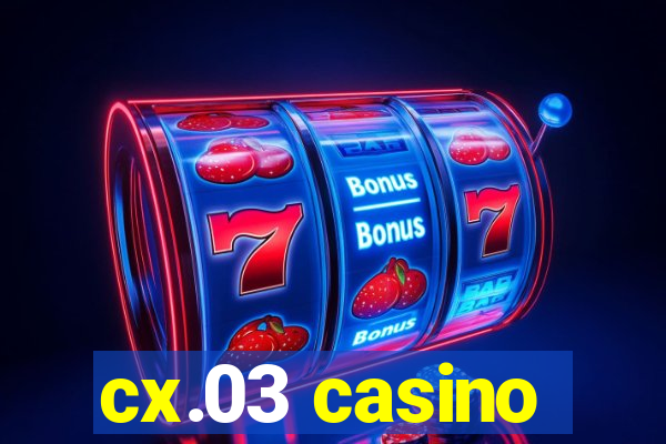 cx.03 casino