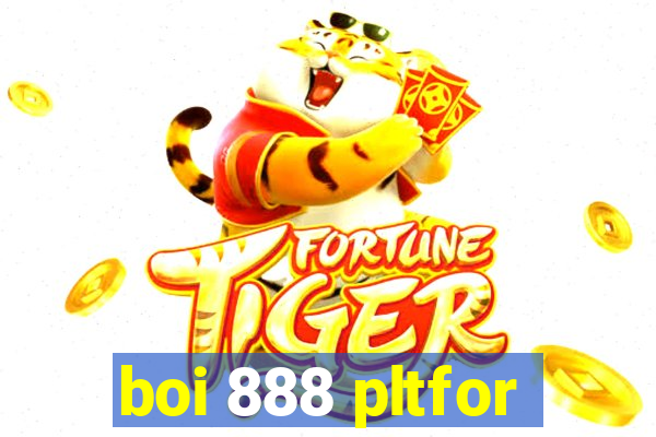 boi 888 pltfor