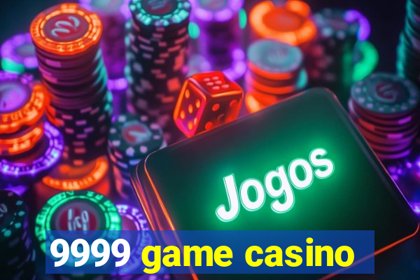 9999 game casino