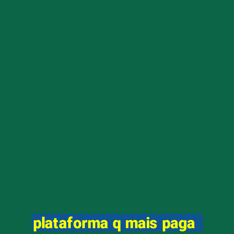 plataforma q mais paga