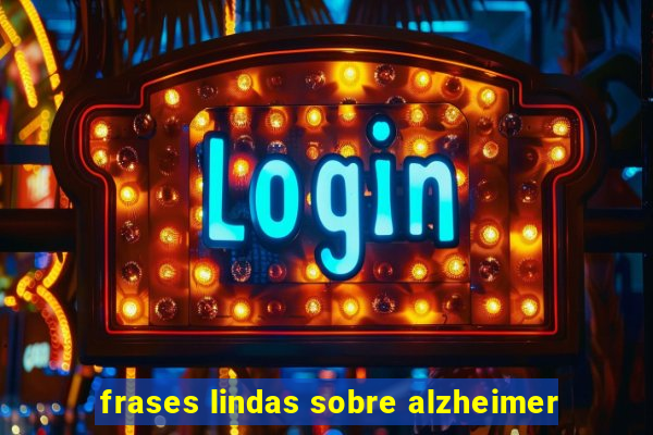 frases lindas sobre alzheimer