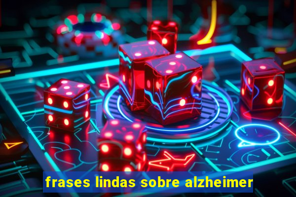 frases lindas sobre alzheimer