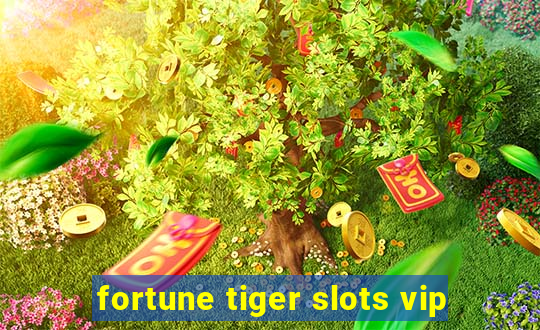 fortune tiger slots vip