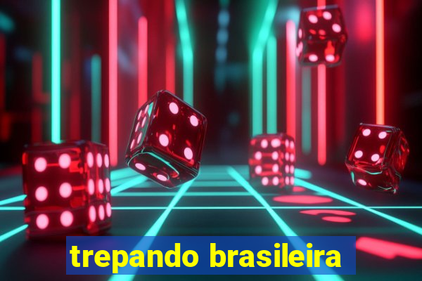 trepando brasileira