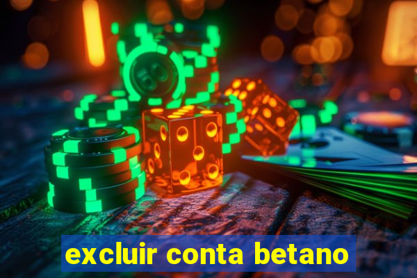 excluir conta betano