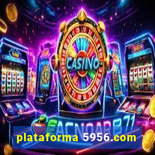 plataforma 5956.com