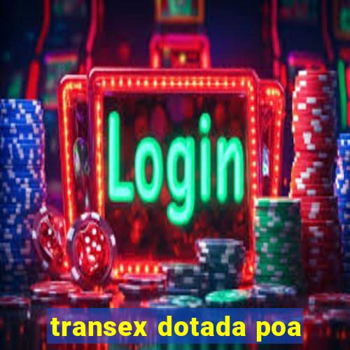 transex dotada poa