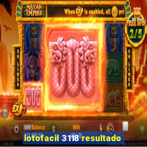 lotofacil 3118 resultado