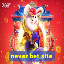 never bet site