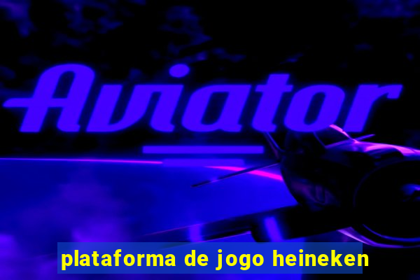 plataforma de jogo heineken