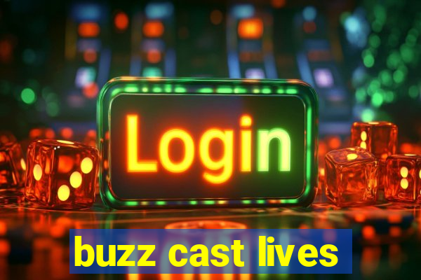 buzz cast lives